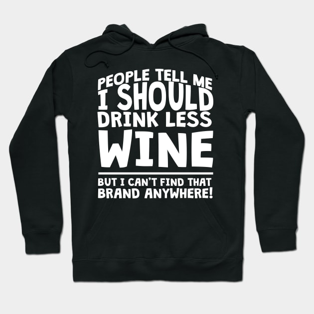 People Tell Me I Should Drink Less Wine Hoodie by thingsandthings